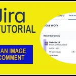 How To Add An Image To Comment – Jira Tutorial 2021