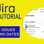 Finding Issues Between Two Dates – JIRA TUTORIAL 2022