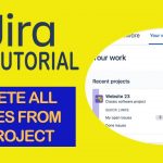 How to Delete All Issues from a Project – JIRA TUTORIAL 2022